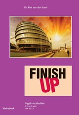 Finish UP Engels vocabulaire 4, 5 en 6 vwo - Piet van der Voort - 9789066750685