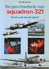 De geschiedenis van squadron 321 - RIJNHOUT, Bart M.  & GENESTE, Wim  & ZWIJNENBURG, Jan - 9789067070379