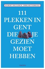 111 PLEKKEN IN GENT DIE JE GEZIEN MOET HEBBEN - Robert Declerck - 9789068687798