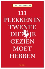 111 Plekken in Twente die je gezien moet hebben - Gert-Jan Hospers - 9789068688658