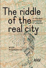 The Riddle of the real city, or the dark knowledge of urbanism - Wim Nijenhuis - 9789071346460