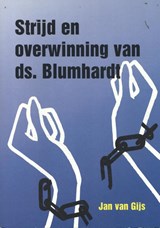 Strijd en overwinning van ds. Blumhardt - J. van Gijs - 9789071405112