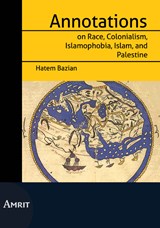 Annotations on Race, Colonialism, Islamofobia, Islam and Palestine - Hatem Bazian - 9789074897884