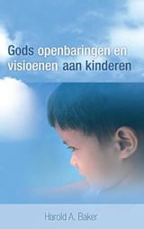 Gods Openbaringen en Visioenen aan kinderen - Harold A. Baker - 9789075226768