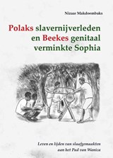 Polaks slavernijverleden en Beekes genitaal verminkte Sophia - Nizaar Makdoembaks - 9789076286372
