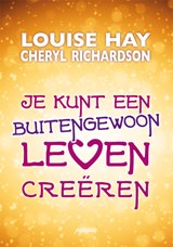 Je kunt een buitengewoon leven creëren - Louise Hay ; Cheryl Richardson - 9789076541549