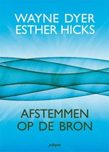 Afstemmen op de bron - Wayne Dyer ; Esther Hicks - 9789076541969