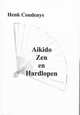 Aikido, zen en hardlopen - Henk Coudenys - 9789077101087