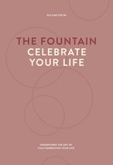 The fountain, celebrate your life - Els van Steijn - 9789077290002
