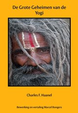 De grote geheimen van de yogi - Charles F. Haanel - 9789077662106