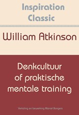 Denkcultuur of praktische mentale training - William Atkinson - 9789077662632