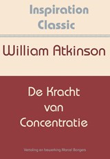 De kracht van concentratie - William Atkinson - 9789077662663