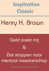 Geld zoekt mij & Zes stappen naar mentaal meesterschap - Henry Harrison Brown - 9789077662755
