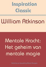 Mentale kracht: het geheim van mentale magie - William Atkinson - 9789077662762