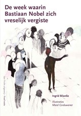 De week waarin Bastiaan Nobel zich vreselijk vergiste - Ingrid Bilardie - 9789077822593
