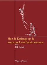 Hoe de Katjangs op de kostschool van Buikie kwamen - J.B. Schuil - 9789077970614