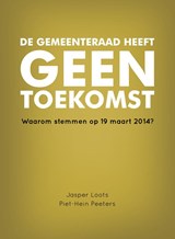 De gemeenteraad heeft geen toekomst - Piet-Hein Peeters ; Jasper Loots - 9789078709237