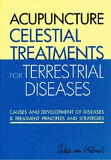 Acupuncture Celestial Treatments for Terrestrial Diseases - Peter C. van Kervel - 9789079212088