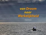 Van droom naar werkelijkheid - Frank Rekers - 9789079399734