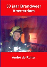 30 jaar brandweer - Andre de Ruiter - 9789079538409