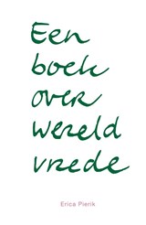 Een boek over wereldvrede - Erica Pierik - 9789079735112