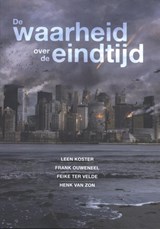 De waarheid over de eindtijd - Leen Koster ; Frank Ouweneel ; Feike ter Velde ; Henk van Zon - 9789079859764