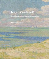 Naar Zeeland! - Ad Beenhakker - 9789079875672