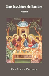 Sous les chênes de Mambré - Père Francis Dermaux - 9789079889587