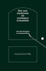 Uw huis duurzaam en voordelig schilderen - Guram Kochi MSc - 9789079889839