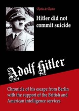 Hitler did not commit suicide - Robin de Ruiter - 9789080162389