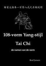 108-vorm Yang-stijl Tai Chi - de namen van de vorm - Roel Jansen - 9789081058001