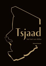Tsjaad, het hart van Afrika - Edouard Kessely - 9789081699648