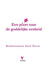 Een poort naar de Goddelijke eenheid en een weerlegging van de opvattingen van naturalisten - Bediuzzaman Said Nursi - 9789081726443