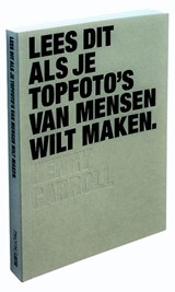 Lees dit als je topfoto's van mensen wilt maken - Henry Carroll - 9789082038743