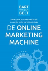 De online marketingmachine - Bart van den Belt - 9789082120660