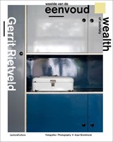 Gerrit Rietveld - Weelde van de Eenvoud / Wealth of Sobriety - Arjan Bronkhorst ; Ida Van Zijl ; Willemijn Zwikstra ; Marc Van den Eerenbeemt - 9789082135466