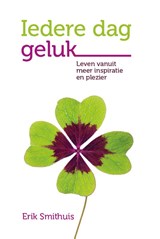 Iedere dag geluk - Erik Smithuis - 9789082548440