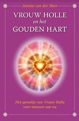 Vrouw Holle en het gouden hart - Annine E. G. van der Meer - 9789082672916