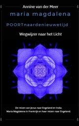 Maria Magdalena poort naar de Nieuwe Tijd - Annine van der Meer - 9789082672985