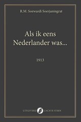 Als ik eens Nederlander was... - R.M. Soewardi Soerjaningrat - 9789082801279