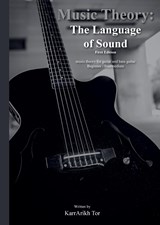 Music Theory: the Language of Sound - Karrarikh Tor - 9789082853698