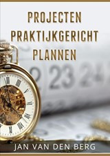 Projecten Praktijkgericht Plannen - Jan van den Berg - 9789082909500