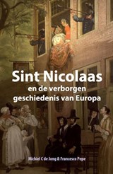Sint Nicolaas en de verborgen geschiedenis van Europa - Michiel C. de Jong ; Francesco Pepe - 9789082914726