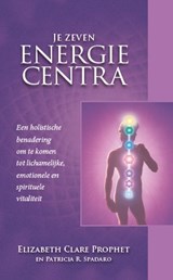 Je zeven energiecentra - Elizabeth Claire Prophet - 9789082996876