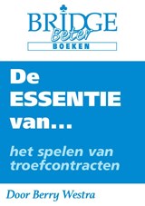 De Essentie van... het spelen van troefcontracten - Berry Westra - 9789083054841