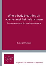 Whole-body breathing of: ademen met het hele lichaam - J.J. van Dixhoorn - 9789083096032
