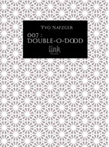007 : Double-O-Dood - Yvo Nafzger - 9789083099583