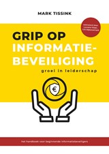 Grip op informatiebeveiliging - Mark Tissink - 9789083152912