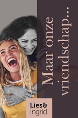 Maar onze vriendschap... - Lies en Ingrid - 9789083215433