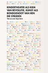 Kindertheater als kiem van revolutie, kunst als bondgenoot van hen die strijden - Asja Lācis ; Noortje de Leij ; Fabienne Rachmadiev - 9789083216089